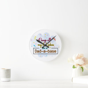 I Keep All My Dad Jokes In A Dad-A-Base Round Clock