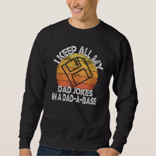 I Keep All My Dad Jokes In A Dad A Base Sarcastic  Sweatshirt
