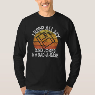 I Keep All My Dad Jokes In A Dad A Base Sarcastic T-Shirt