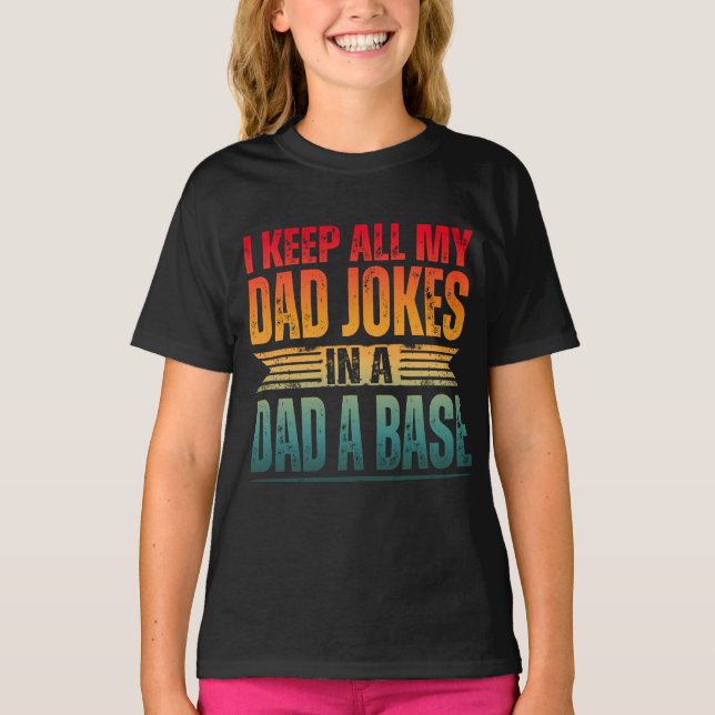 I KEEP ALL MY DAD JOKES IN A DAD A BASE T-Shirt (Front)