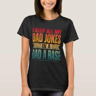 I KEEP ALL MY DAD JOKES IN A DAD A BASE T-Shirt