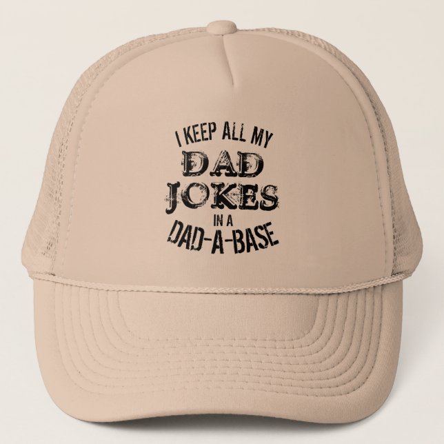 I KEEP ALL MY DAD JOKES IN A DAD A BASE  TRUCKER H HAT (Front)