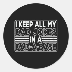 I Keep All My Dad Jokes In A Dad-a-se Daddy Father Classic Round Sticker