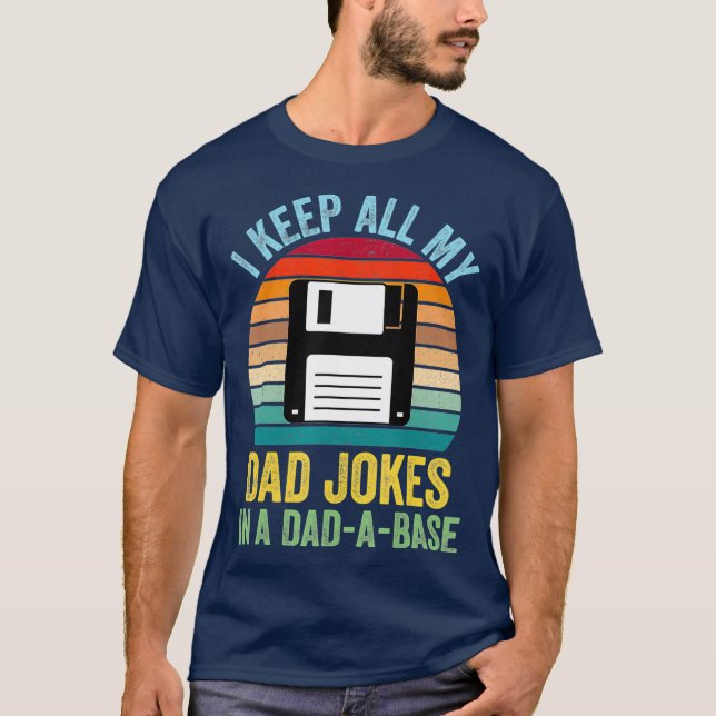 I Keep All My Dad Jokes In A DadABase T-Shirt (Front)