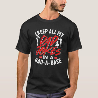I Keep All My Dad Jokes In A Database Dad A Base F T-Shirt