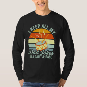 I Keep All My Dad Jokes In Dad A Base Joke Drum Ro T-Shirt