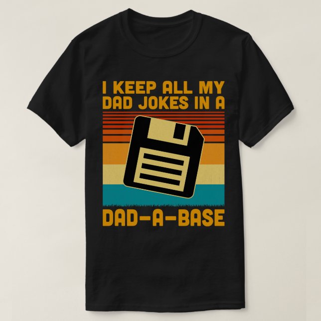 I keep All My  In A DadABase 1 T-Shirt (Design Front)