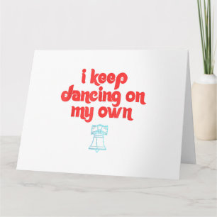 I Keep Dancing on My Own Philly Philadelphia Card