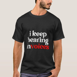 I Keep Hearing Invoices Auditor Audit Auditing T-Shirt
