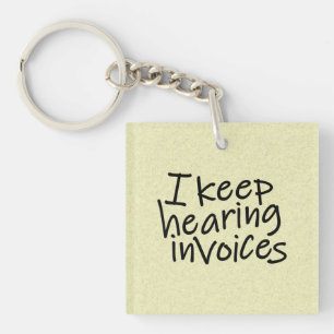 I Keep Hearing Invoices Keychain