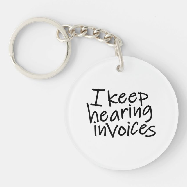 I Keep Hearing Invoices Keychain (Front)