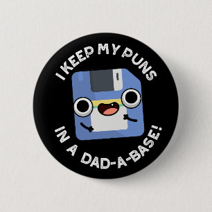 I Keep My Puns In A Dad-a-base Dad Pun Dark BGG 2 Inch Round Button