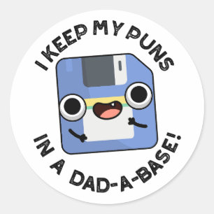 I Keep My Puns In A Dad-a-base Funny Dad Pun  Classic Round Sticker