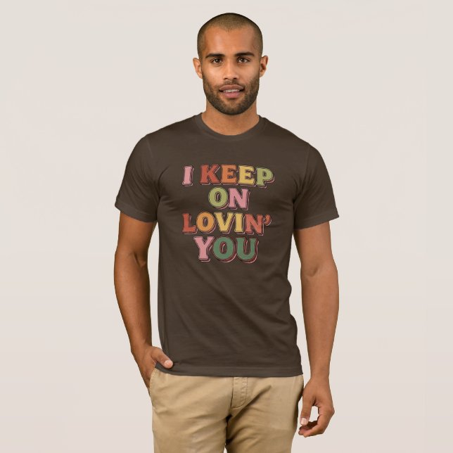 I Keep on Lovin' You Romantic T-Shirt (Front Full)