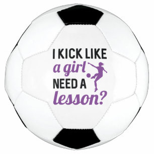 I Kick Like A Girl Need A Lesson Soccer Ball