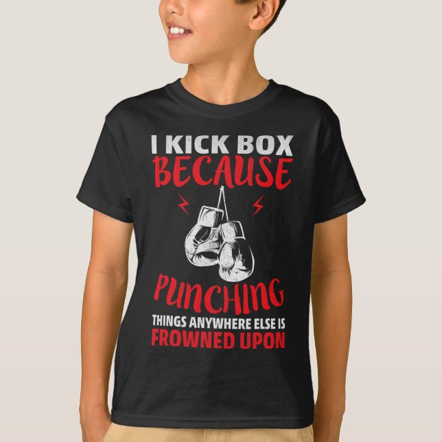 I Kickbox Because Punching Things Funny Kickboxing T-Shirt (Front)