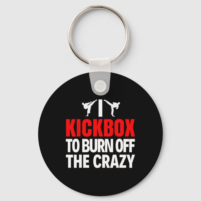 I Kickbox To Burn Off The Crazy Funny Kickboxing T Keychain (Front)