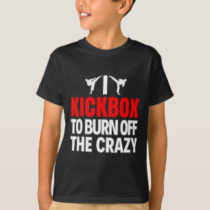I Kickbox To Burn Off The Crazy Funny Kickboxing T T-Shirt