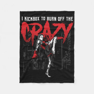 I Kickbox To Burn Off The Crazy Kick Boxing Kickbo Fleece Blanket