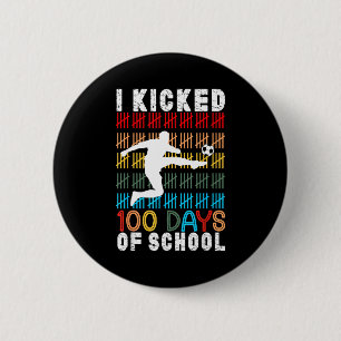 I Kicked 100 Day Of School Soccer 100th Days Teach 2 Inch Round Button