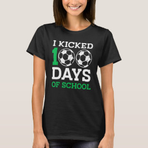I Kicked 100 Days of school  100th day for Soccer T-Shirt