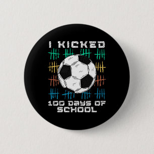I Kicked 100 Days Of School 100th Day Smarter Socc 2 Inch Round Button