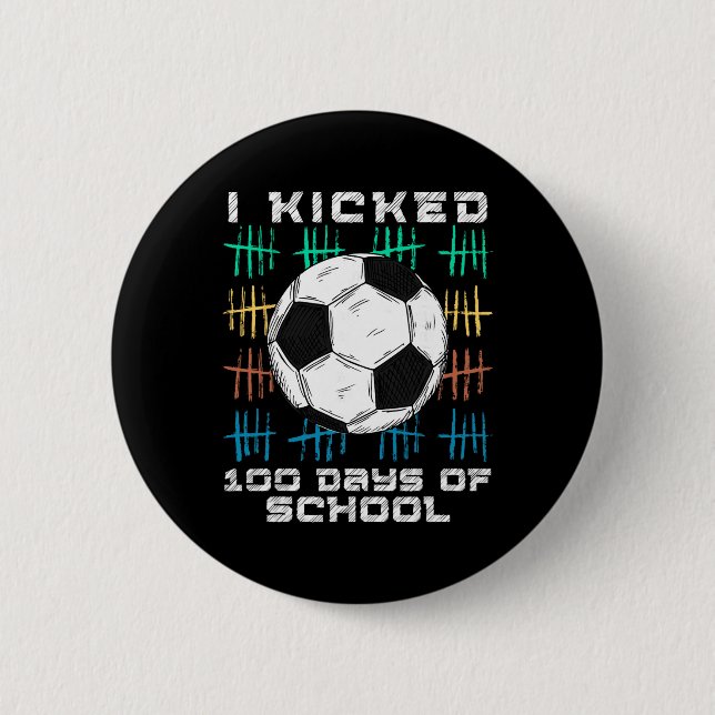 I Kicked 100 Days Of School 100th Day Smarter Socc 2 Inch Round Button (Front)