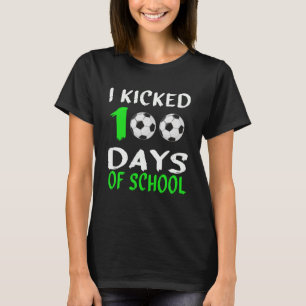 I Kicked 100 Days of School  100TH Days for Soccer T-Shirt
