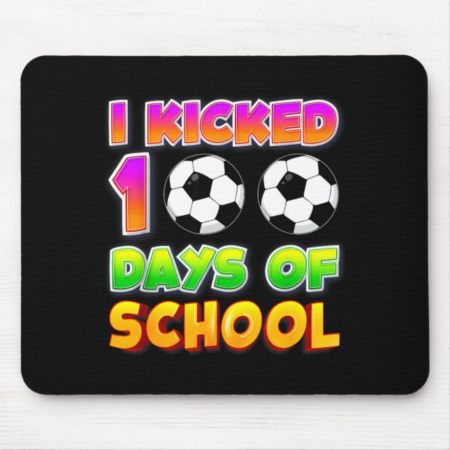 I Kicked 100 Days Of School Funny 100th Soccer Pla Mouse Pad (Front)
