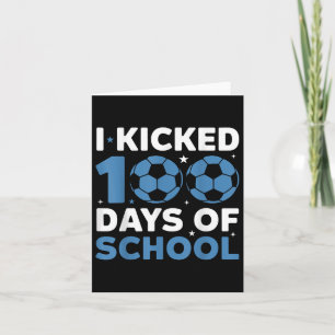 I Kicked 100 Days Of School Soccer 100th Day Boys Card
