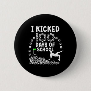 I Kicked 100 Days Of School Soccer 100th Day Of Sc 2 Inch Round Button