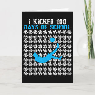 I Kicked 100 Days Of School Soccer 100th Day Of Sc Card