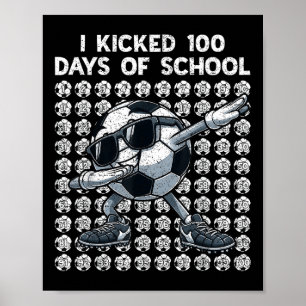 I Kicked 100 Days Of School Soccer 100th Day Of Sc Poster