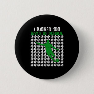 I Kicked 100 Days Of School Soccer 100th Day Sport 2 Inch Round Button
