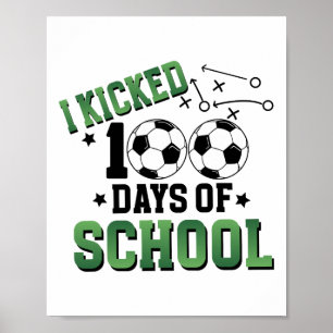 I Kicked 100 Days Of School Soccer 100th Day Sport Poster