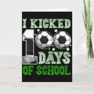 I Kicked 100 Days Of School Soccer Drip Funny Boys Card