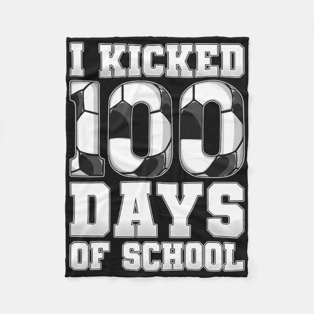 I Kicked 100 Days Of School Soccer  Fleece Blanket (Front)