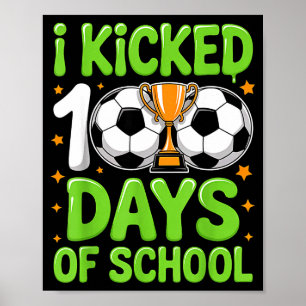 I Kicked 100 Days Of School Soccer Kids 100th Day Poster