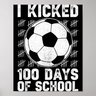 I Kicked 100 Days Of School Soccer Player Teacher  Poster