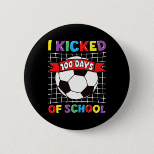 I Kicked 100 Days Of School Soccer Sport Kids Clic 2 Inch Round Button