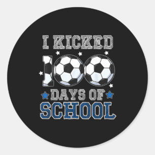 I Kicked 100 Days Of School Soccer Teacher Student Classic Round Sticker