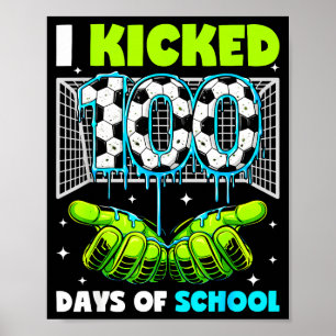 I Kicked 100 Days Soccer Boys Kids 100th Day Of Sc Poster