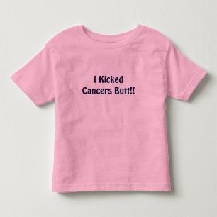 I Kicked Cancers Butt!! Toddler T-Shirt