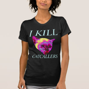 i kill catcallers T-Shirt