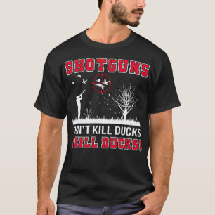 I Kill Duck Shot Ducking Hunting pet pets T-Shirt