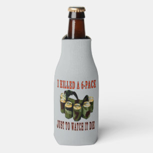 I KILLED A 6 PACK JUST TO WATCH IT DIE BOTTLE COOLER