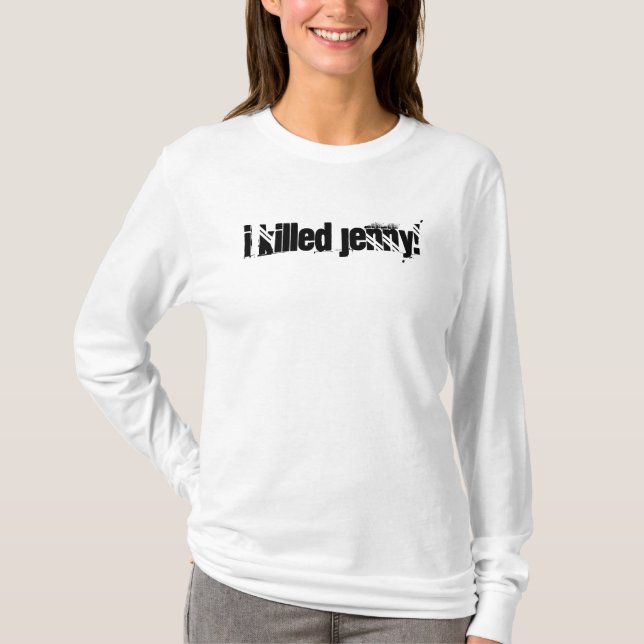 I killed Jenny! T-Shirt (Front)