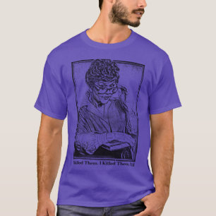 I Killed Them I Killed Them All Murder She Wrote T-Shirt