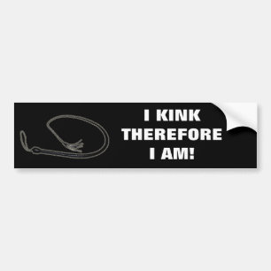 I KINK THEREFORE I AM! BUMPER STICKER
