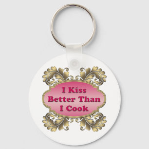 I Kiss Better Than I Cook Keychain